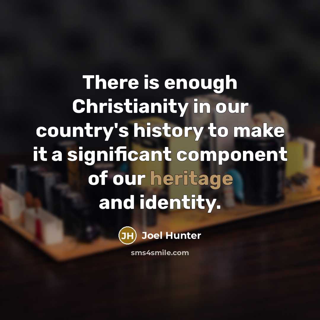 “There is enough Christianity in our country's history to make…” quote by Joel Hunter