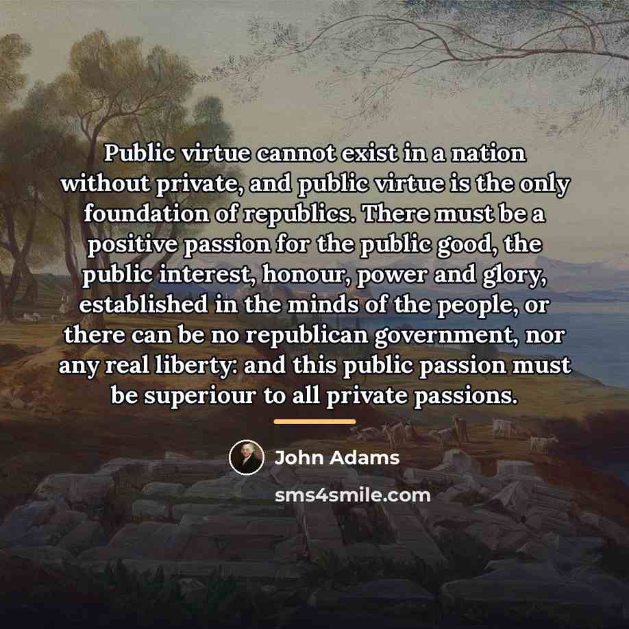 “Public virtue cannot exist in a nation without private, and…” quote by John Adams
