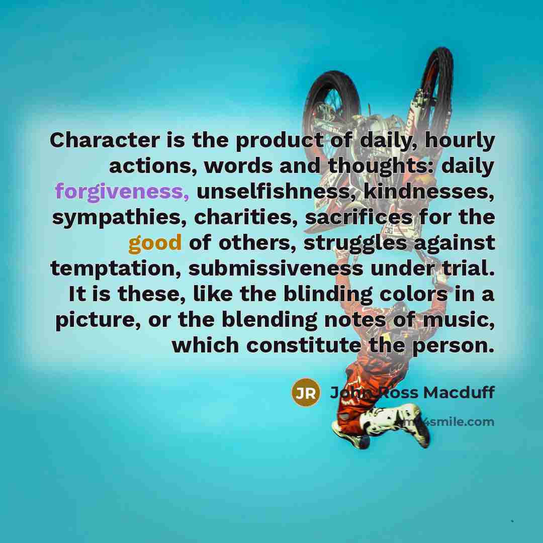 “Character is the product of daily, hourly actions, words and…” quote by John Ross Macduff