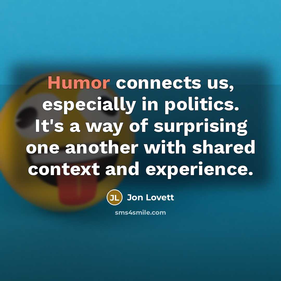 “Humor connects us, especially in politics. It's a way of…” quote by Jon Lovett
