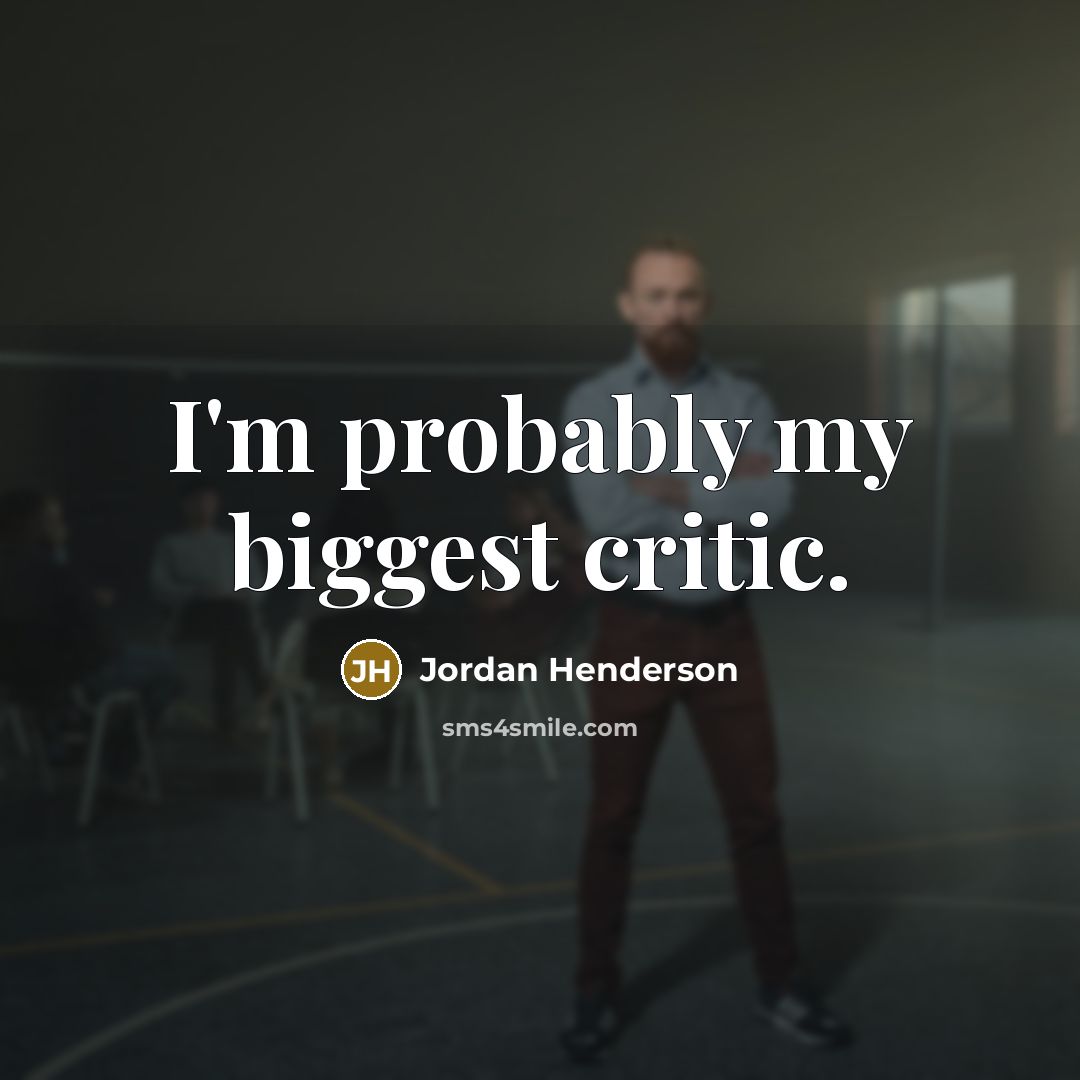 “I'm probably my biggest critic.…” quote by Jordan Henderson