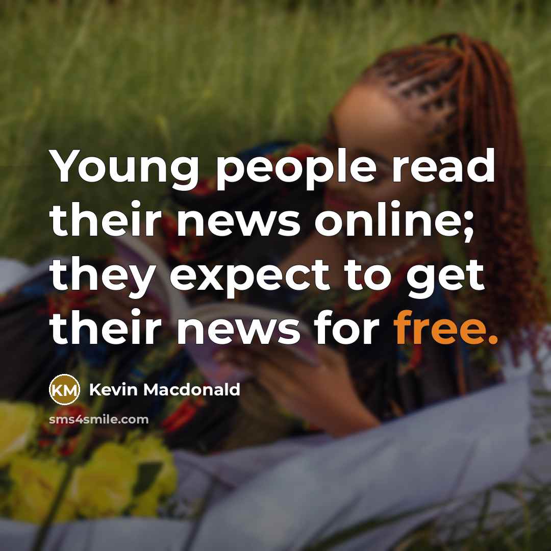 “Young people read their news online; they expect to get…” quote by Kevin Macdonald