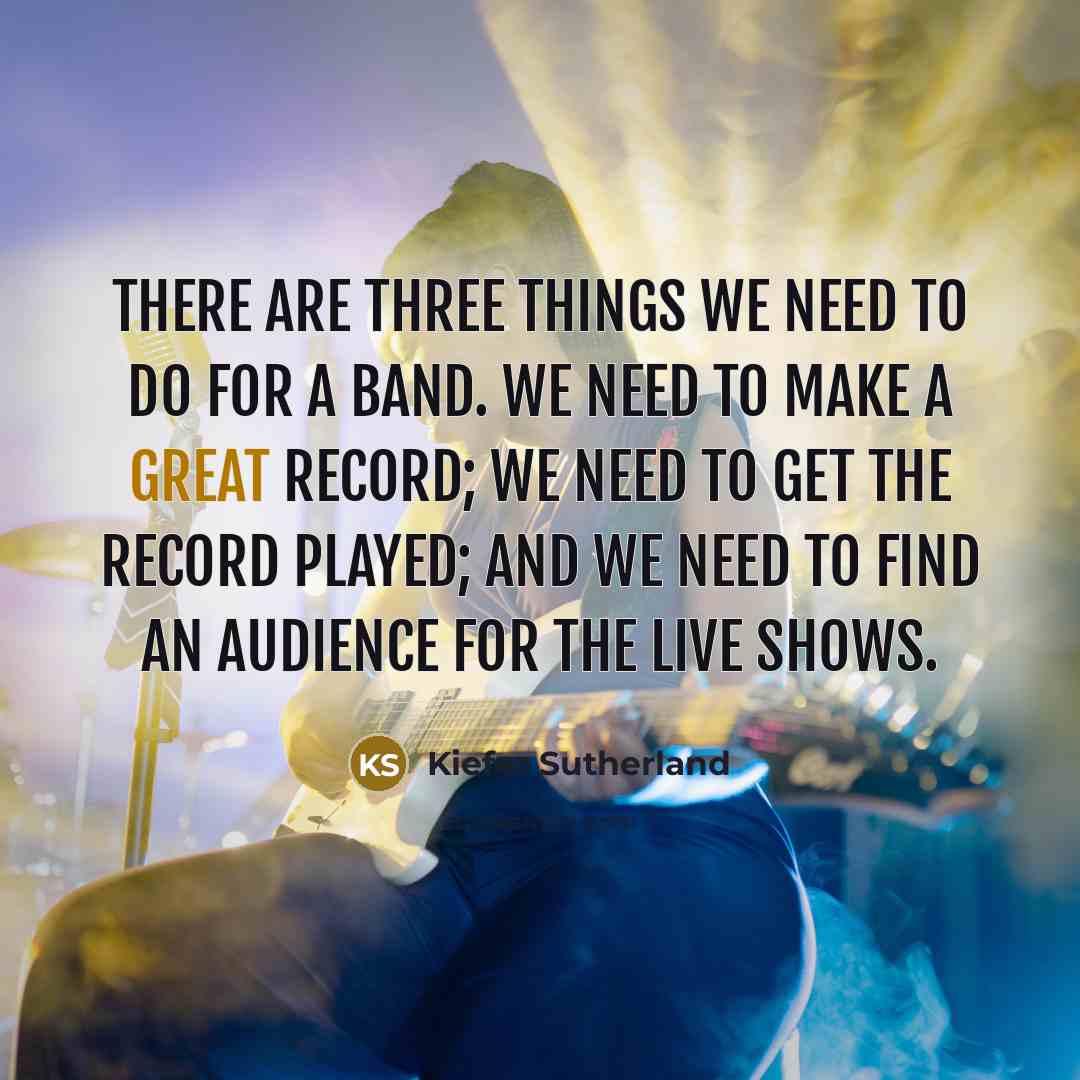 “There are three things we need to do for a…” quote by Kiefer Sutherland
