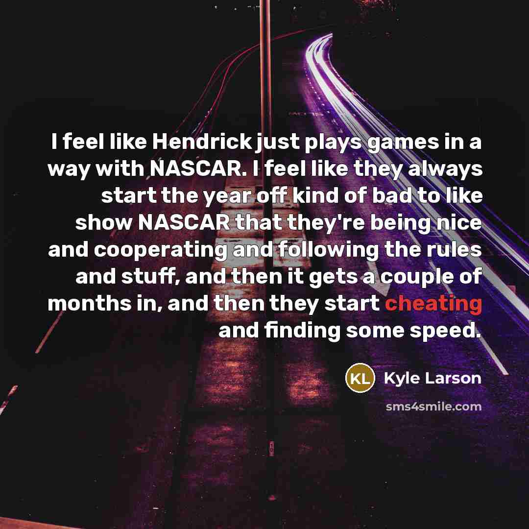 “I feel like Hendrick just plays games in a way…” quote by Kyle Larson