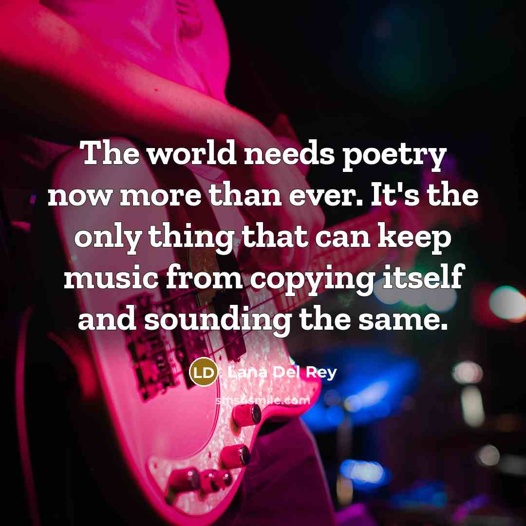 “The world needs poetry now more than ever. It's the…” quote by Lana Del Rey