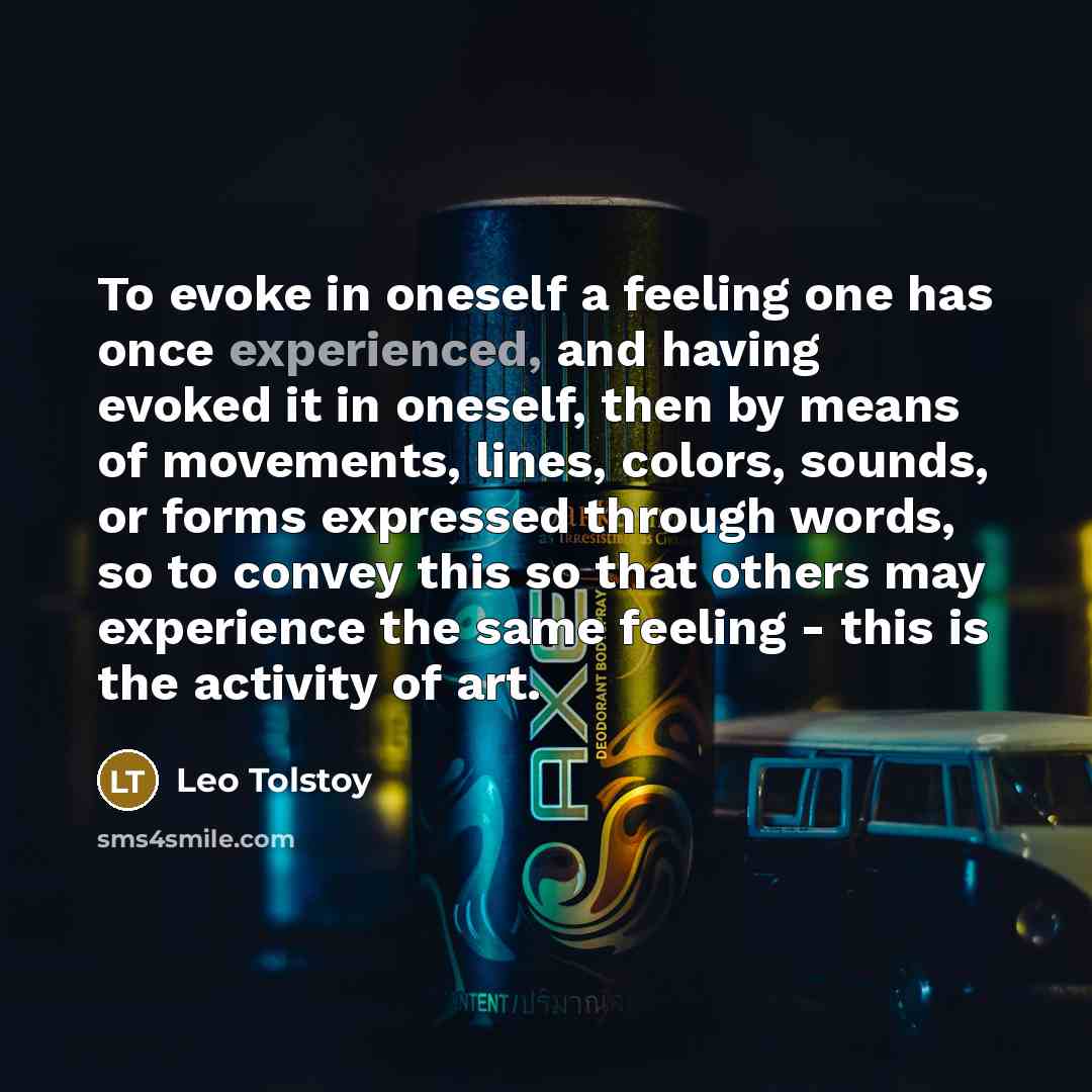 “To evoke in oneself a feeling one has once experienced,…” quote by Leo Tolstoy