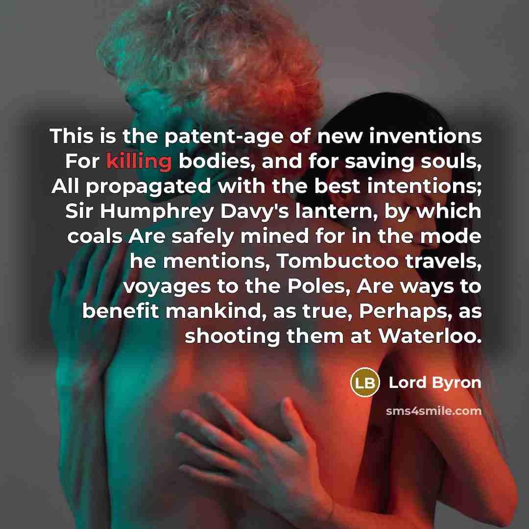 “This is the patent-age of new inventions For killing bodies,…” quote by Lord Byron