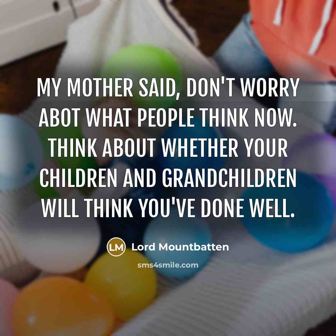 “My mother said, Don't worry abot what people think now.…” quote by Lord Mountbatten