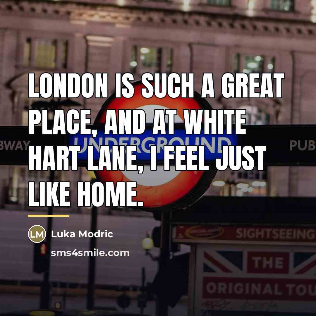 “London is such a great place, and at White Hart…” quote by Luka Modric