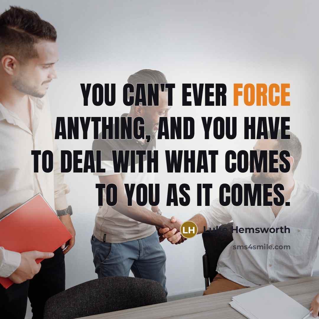 “You can't ever force anything, and you have to deal…” quote by Luke Hemsworth