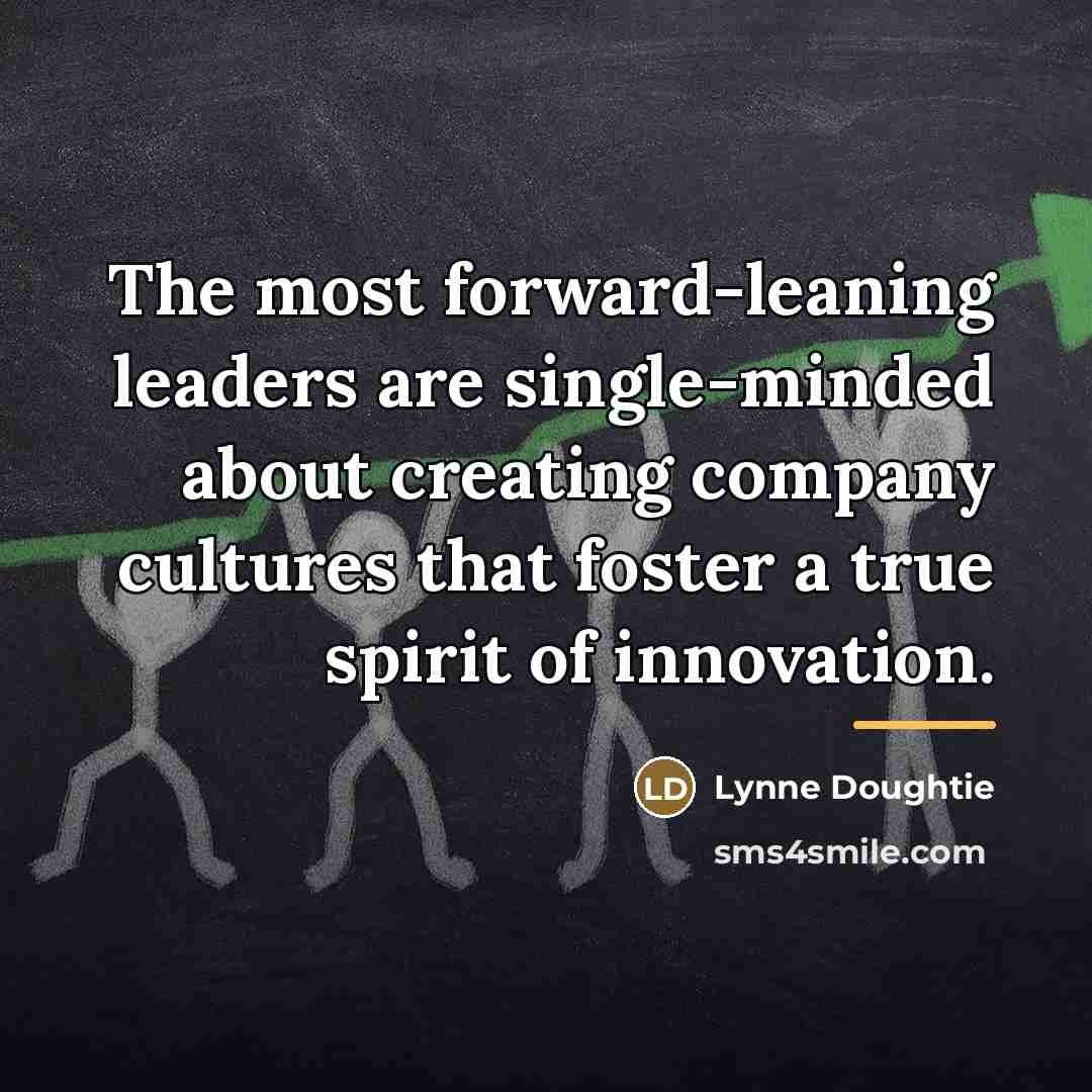 “The most forward-leaning leaders are single-minded about creating company cultures…” quote by Lynne Doughtie