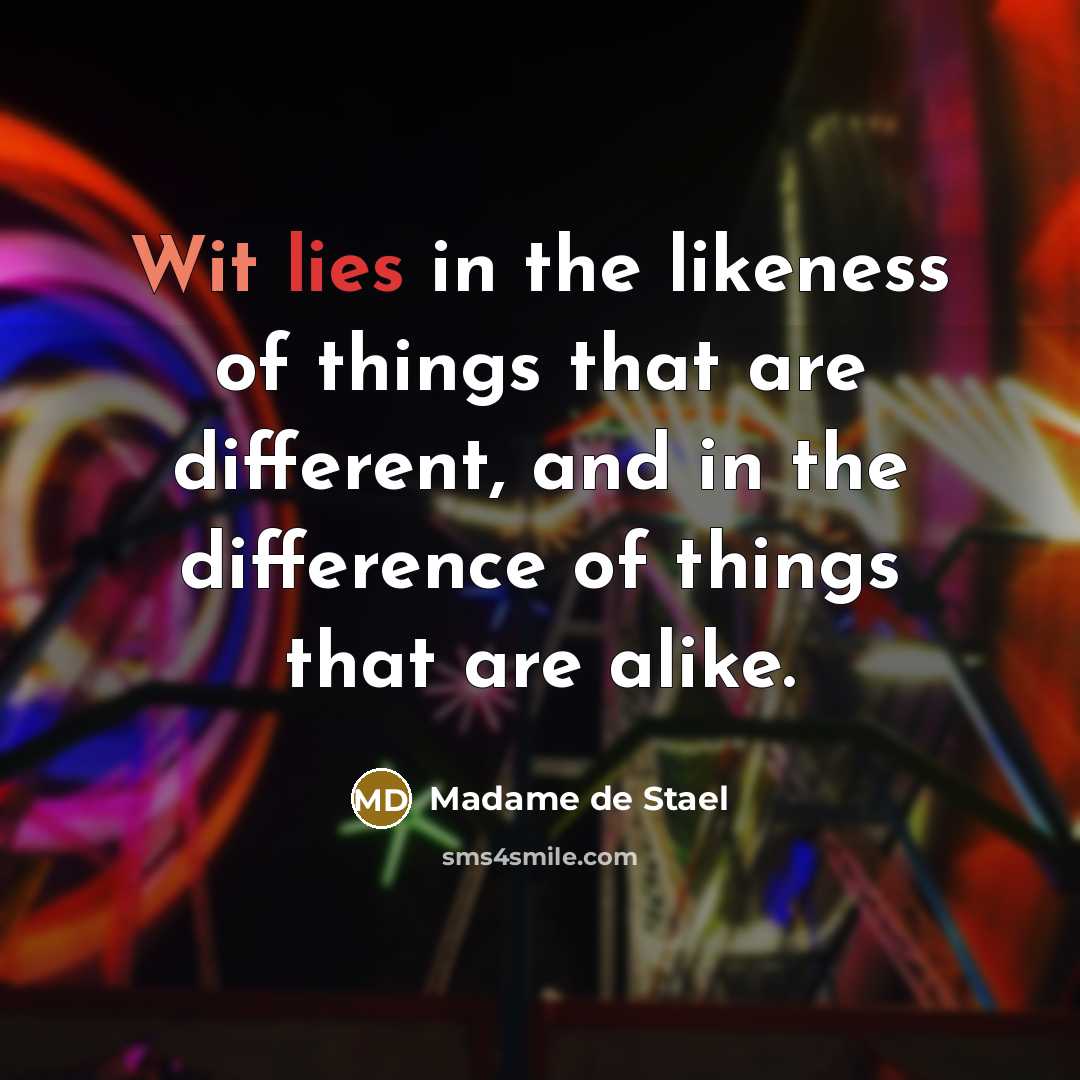 “Wit lies in the likeness of things that are different,…” quote by Madame de Stael