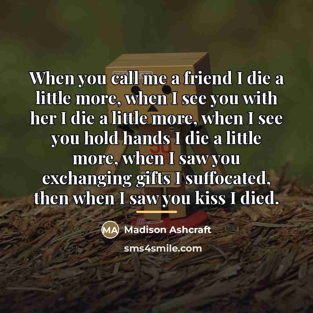“When you call me a friend I die a little…” quote by Madison Ashcraft