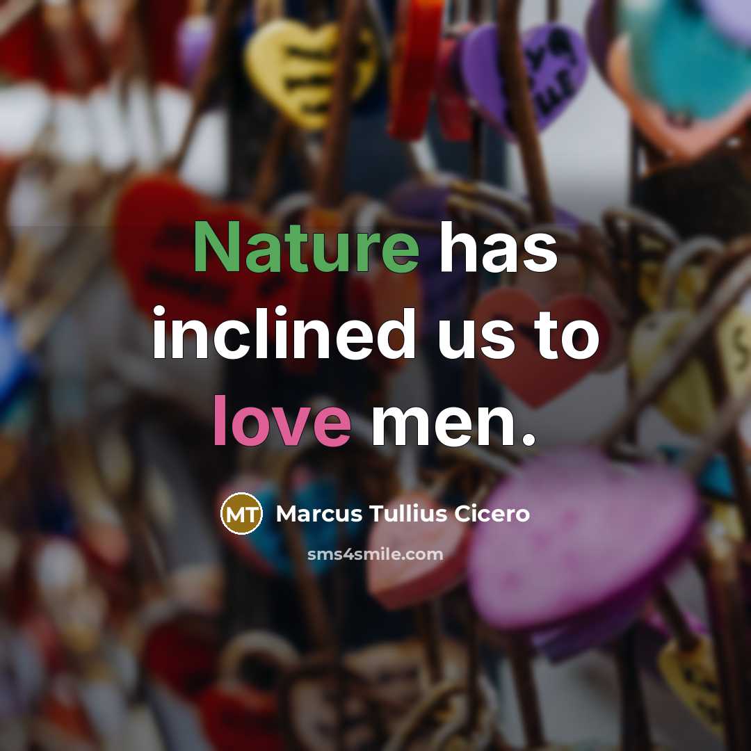 “Nature has inclined us to love men.…” quote by Marcus Tullius Cicero