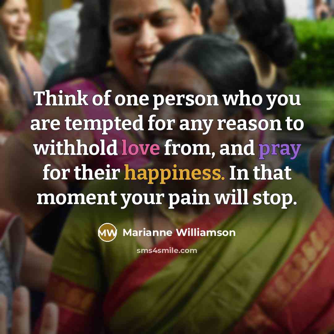 “Think of one person who you are tempted for any…” quote by Marianne Williamson