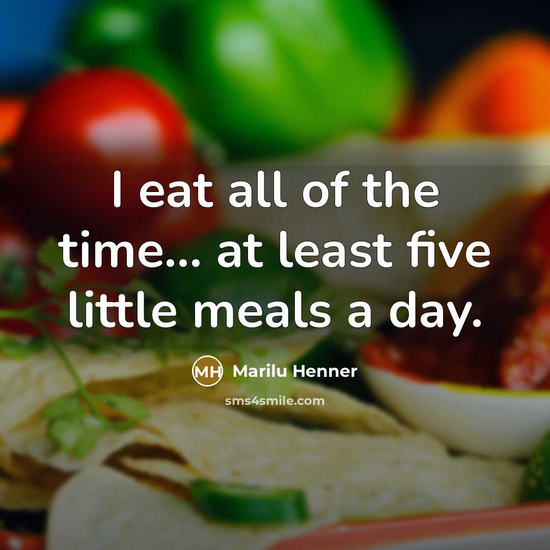 “I eat all of the time... at least five little…” quote by Marilu Henner
