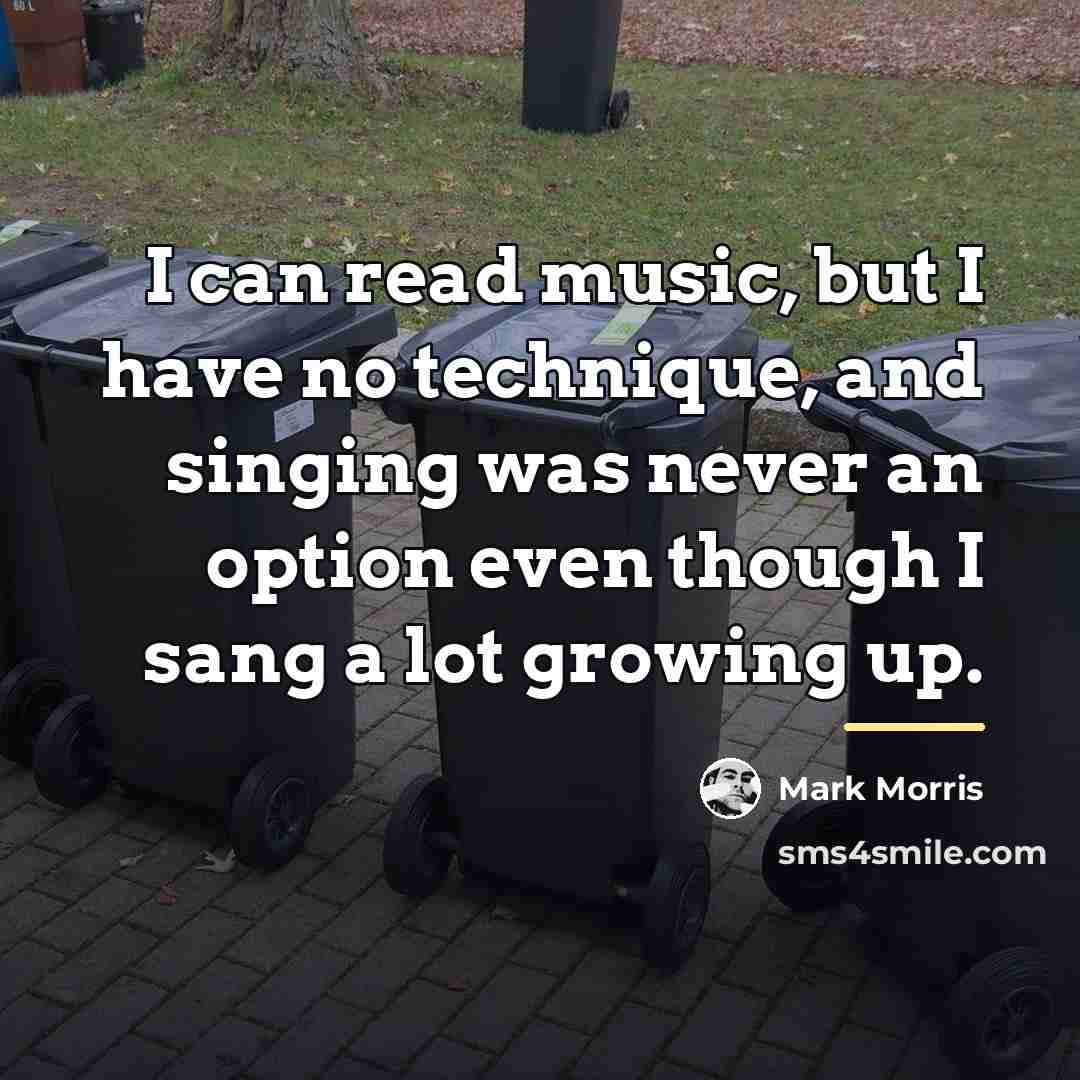 “I can read music, but I have no technique, and…” quote by Mark Morris