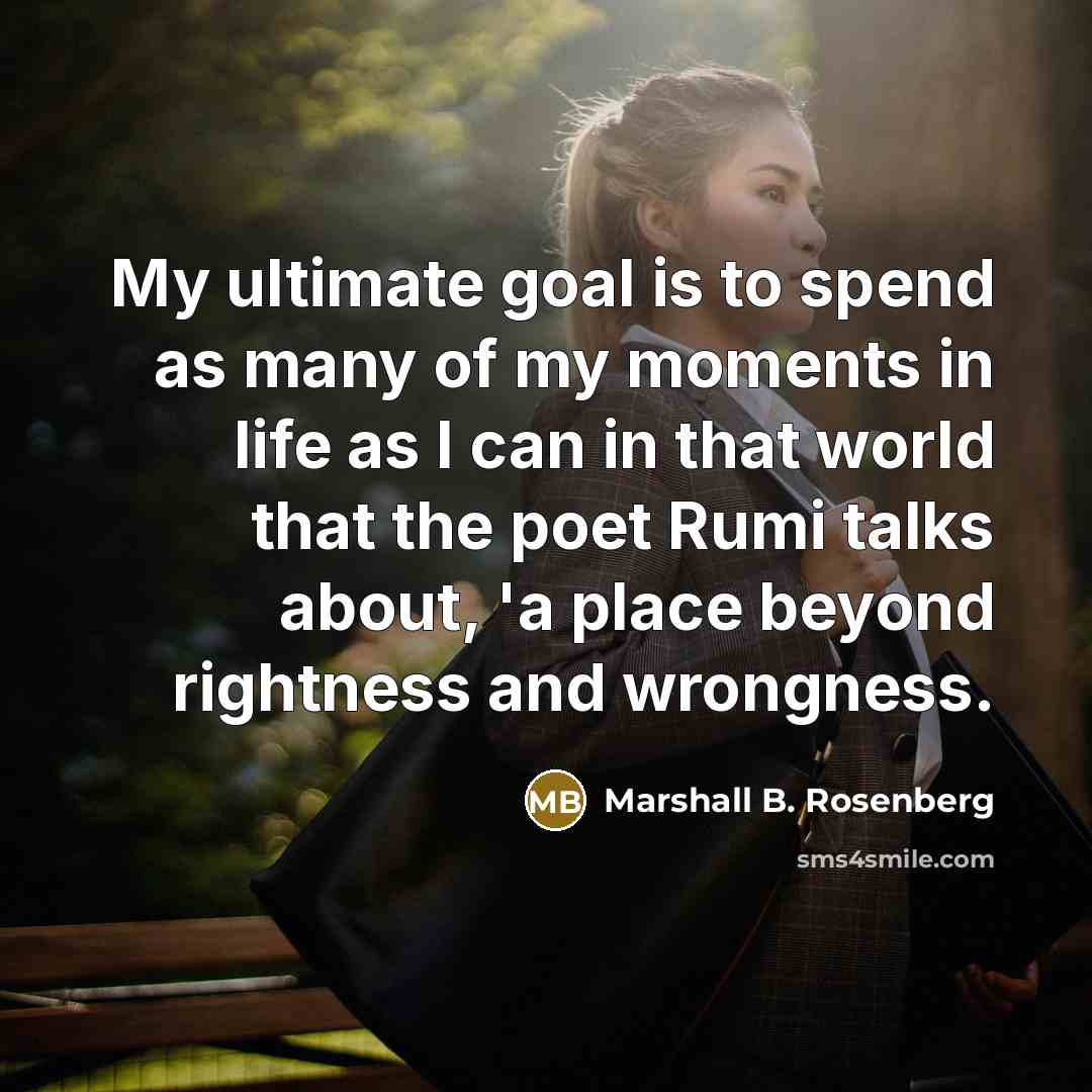 “My ultimate goal is to spend as many of my…” quote by Marshall B. Rosenberg