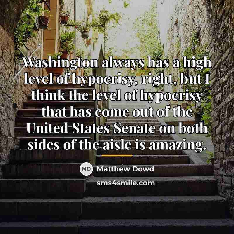 “Washington always has a high level of hypocrisy, right, but…” quote by Matthew Dowd