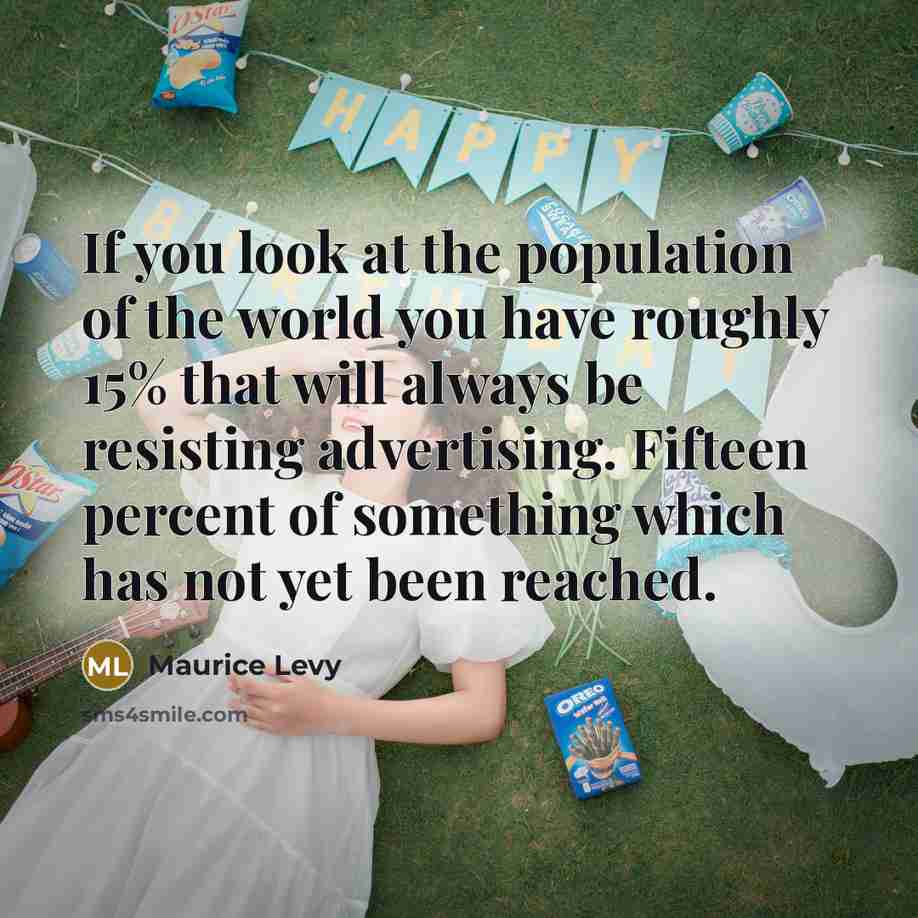 “If you look at the population of the world you…” quote by Maurice Levy