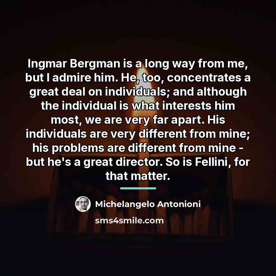 “Ingmar Bergman is a long way from me, but I…” quote by Michelangelo Antonioni