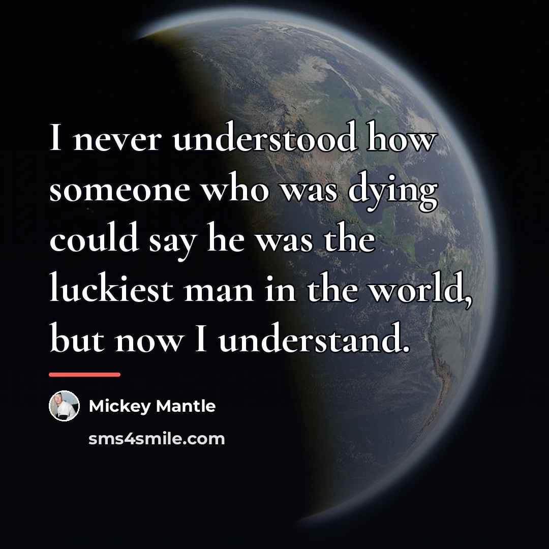 “I never understood how someone who was dying could say…” quote by Mickey Mantle
