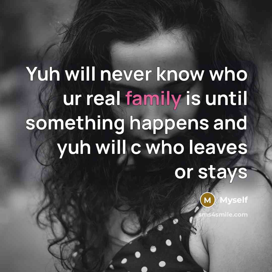 “Yuh will never know who ur real family is until…” quote by Myself