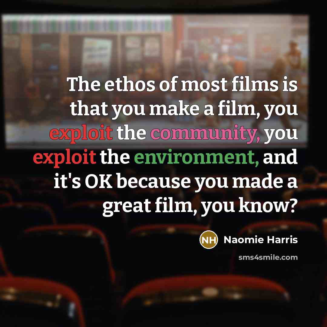 “The ethos of most films is that you make a…” quote by Naomie Harris