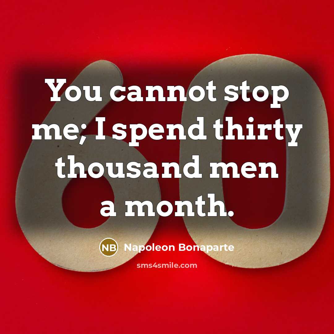 “You cannot stop me; I spend thirty thousand men a…” quote by Napoleon Bonaparte
