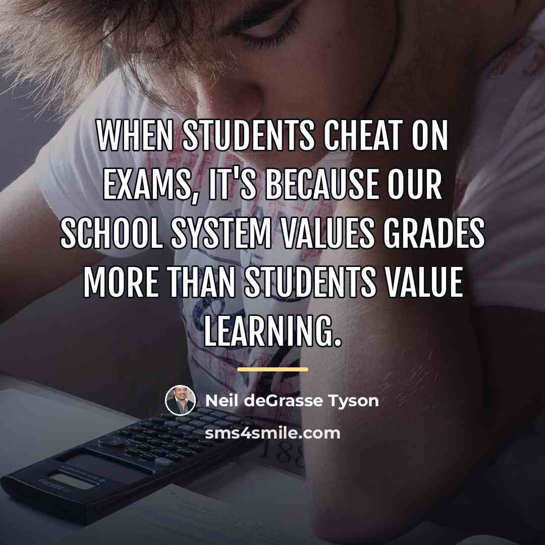 “When students cheat on exams, it's because our school system…” quote by Neil deGrasse Tyson