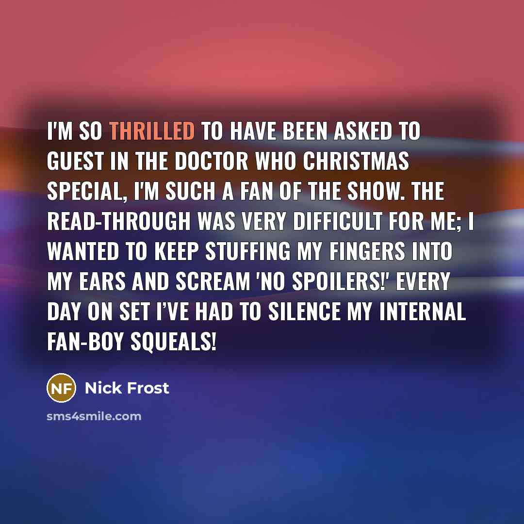 “I'm so thrilled to have been asked to guest in…” quote by Nick Frost