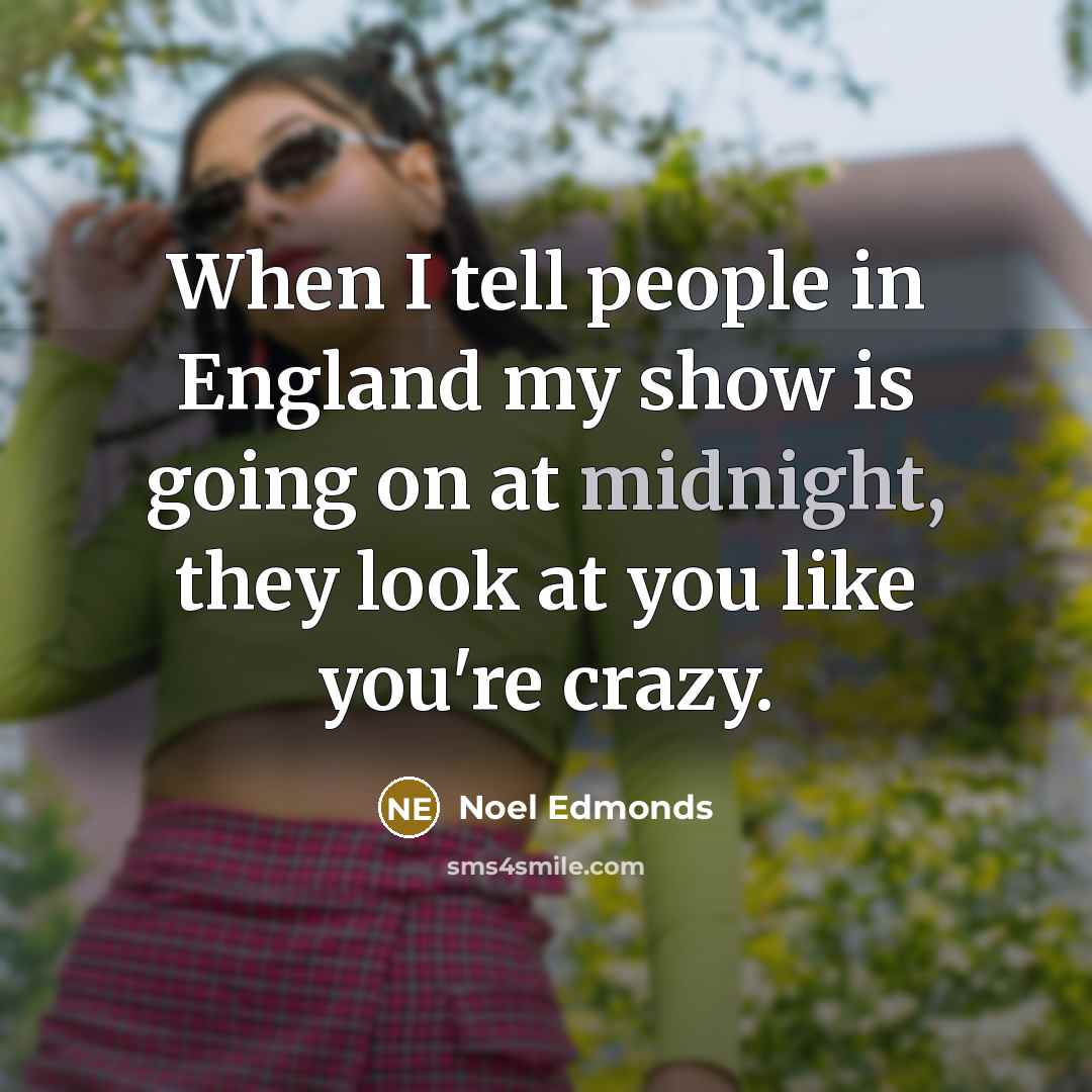 “When I tell people in England my show is going…” quote by Noel Edmonds