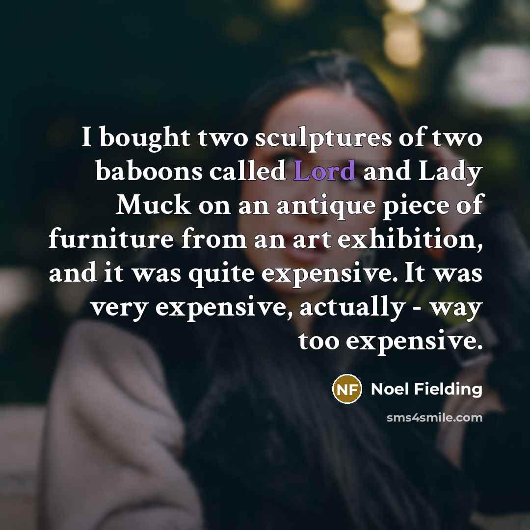 “I bought two sculptures of two baboons called Lord and…” quote by Noel Fielding
