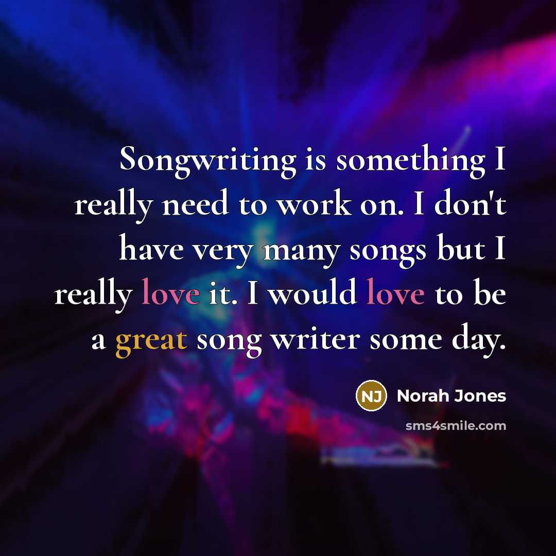 “Songwriting is something I really need to work on. I…” quote by Norah Jones