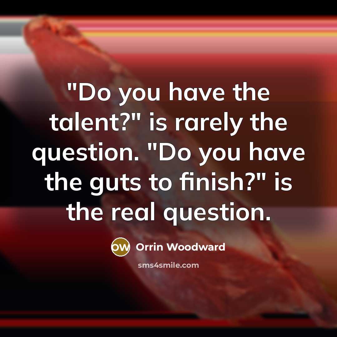 “"Do you have the talent?" is rarely the question. "Do…” quote by Orrin Woodward
