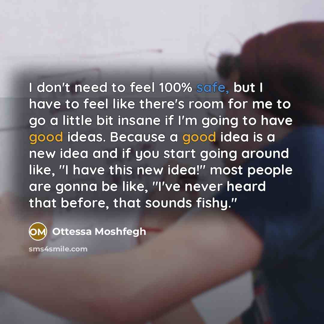 “I don't need to feel 100% safe, but I have…” quote by Ottessa Moshfegh