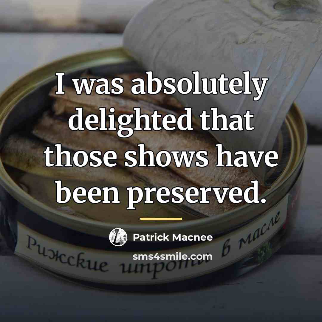“I was absolutely delighted that those shows have been preserved.…” quote by Patrick Macnee
