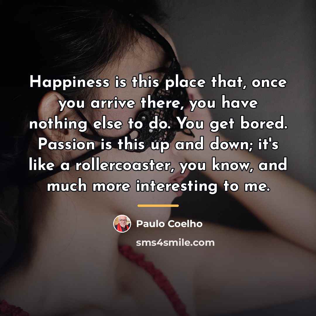 “Happiness is this place that, once you arrive there, you…” quote by Paulo Coelho