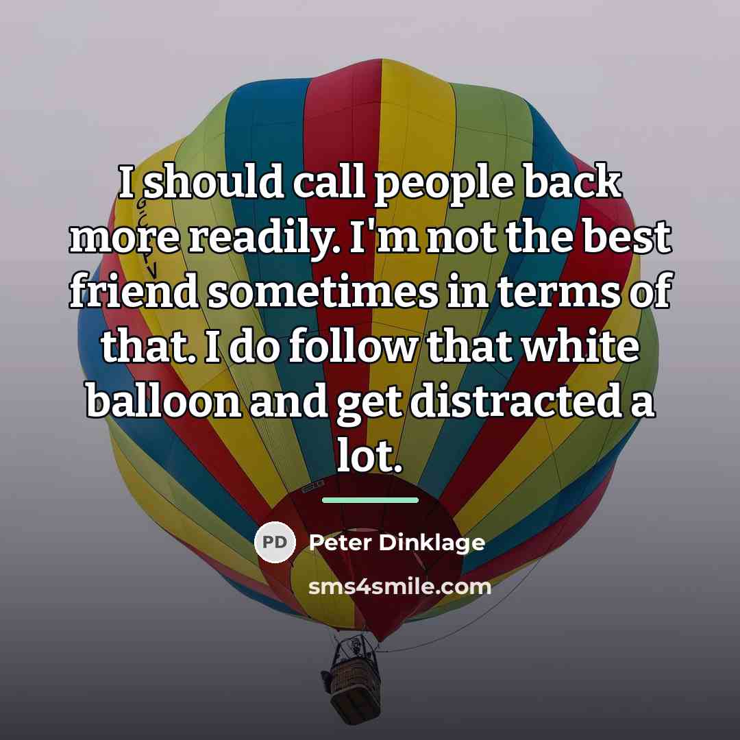 “I should call people back more readily. I'm not the…” quote by Peter Dinklage