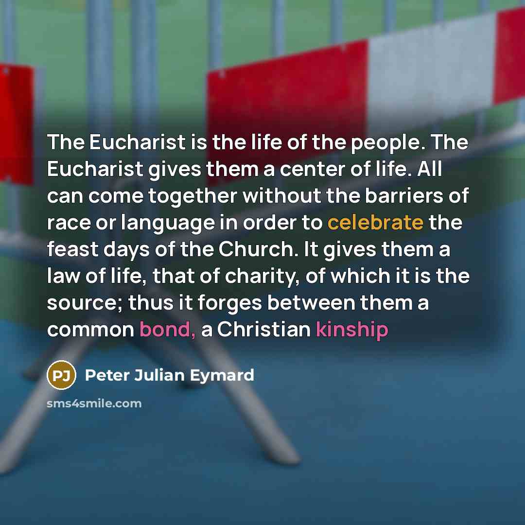 “The Eucharist is the life of the people. The Eucharist…” quote by Peter Julian Eymard