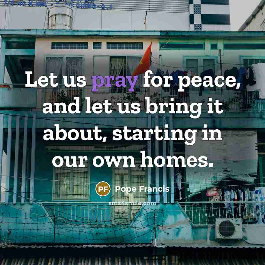 “Let us pray for peace, and let us bring it…” quote by Pope Francis