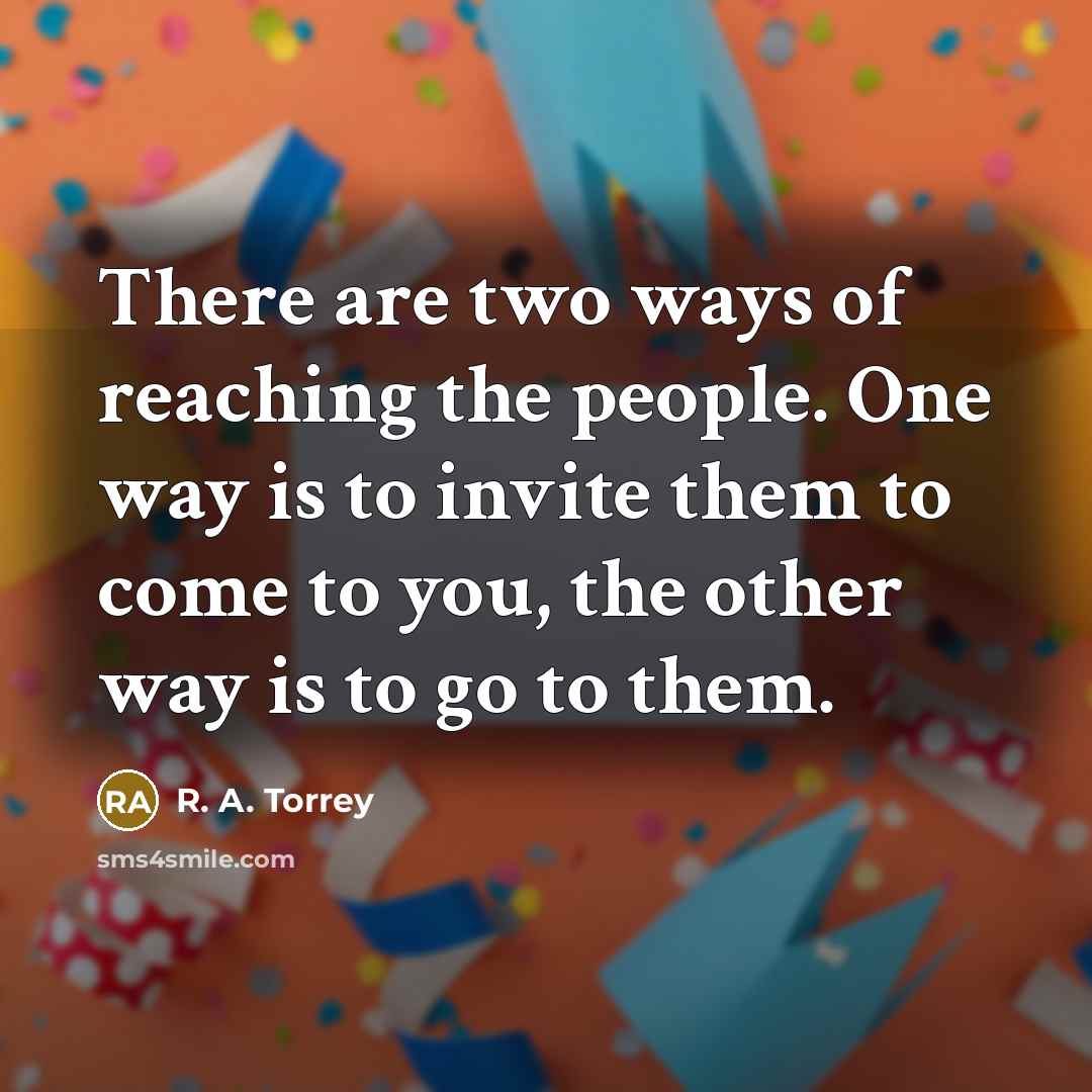“There are two ways of reaching the people. One way…” quote by R. A. Torrey