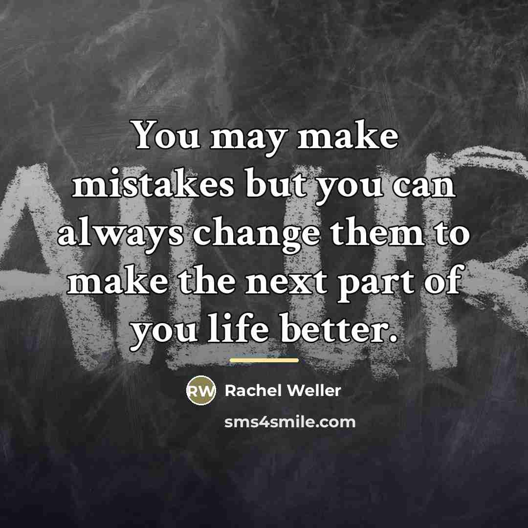 “You may make mistakes but you can always change them…” quote by Rachel Weller
