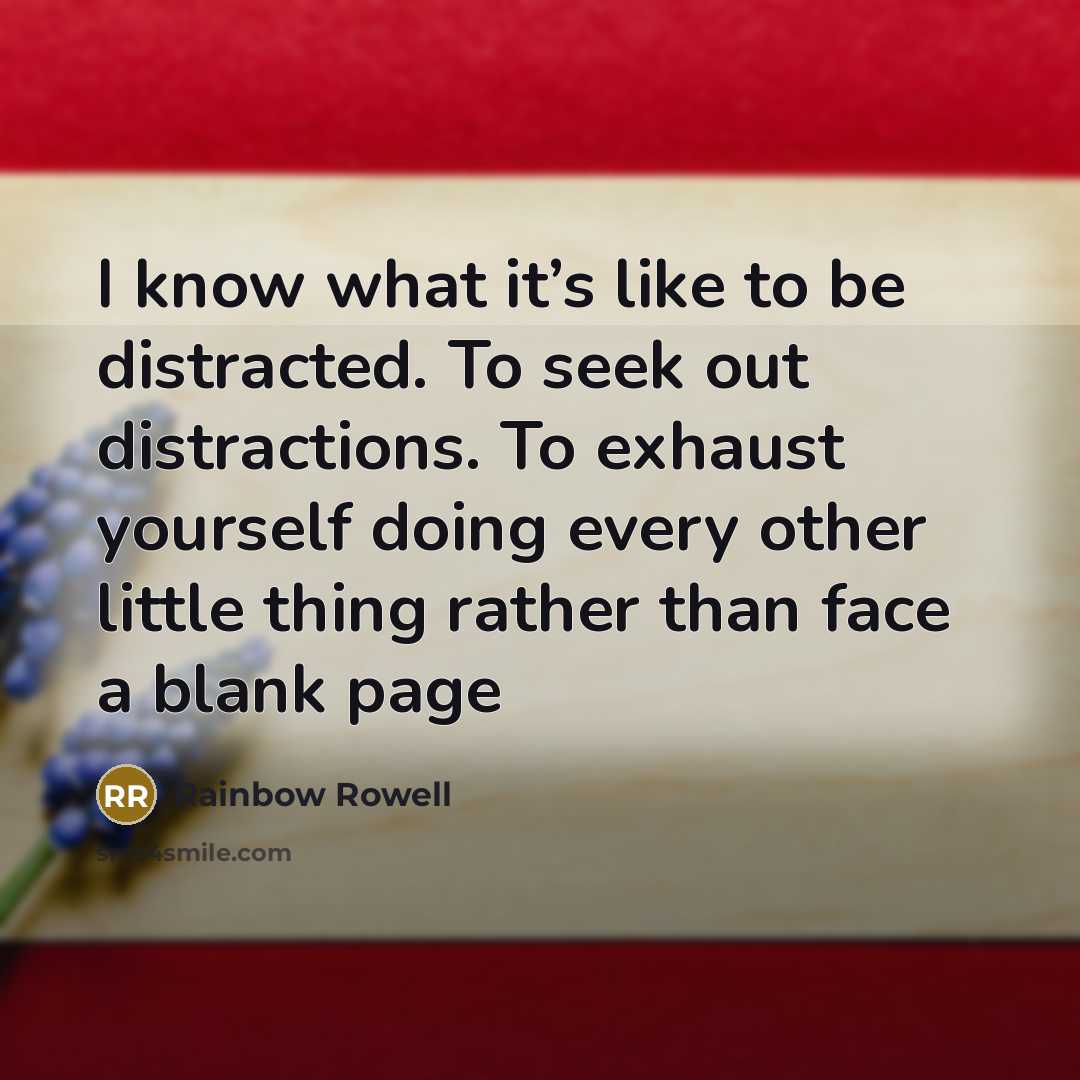 “I know what it’s like to be distracted. To seek…” quote by Rainbow Rowell