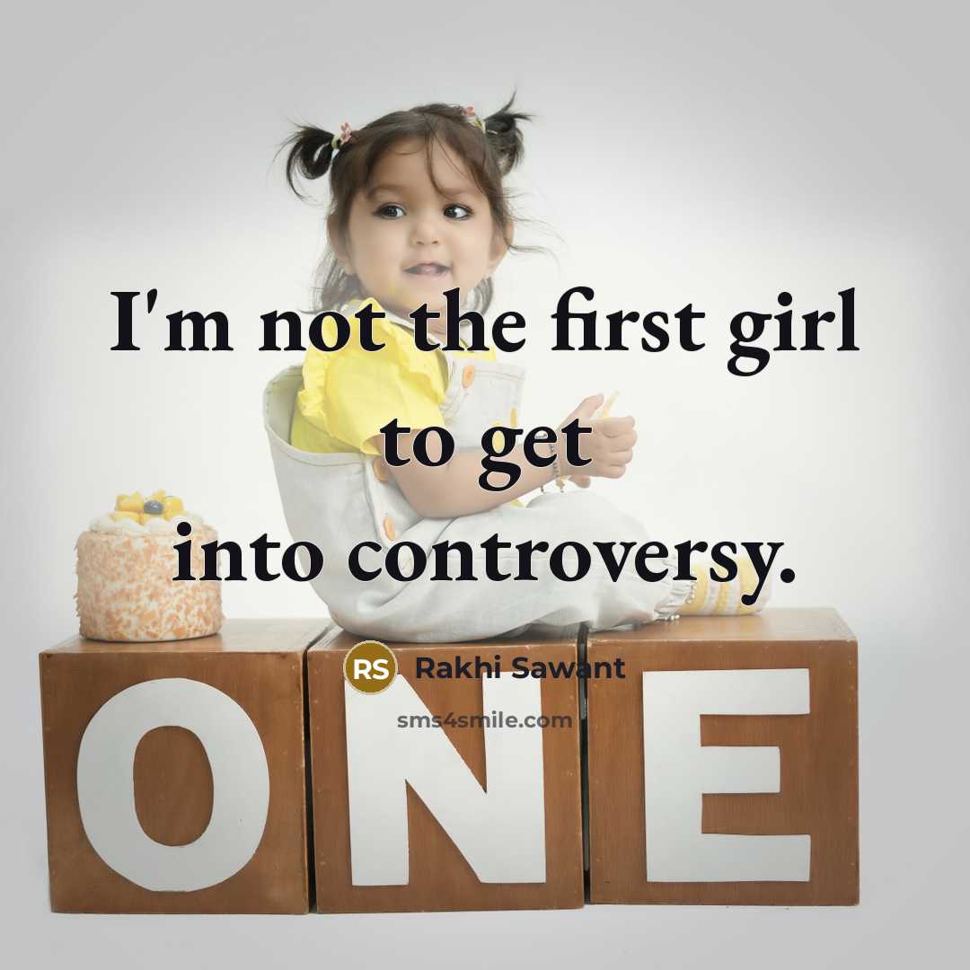 “I'm not the first girl to get into controversy.…” quote by Rakhi Sawant