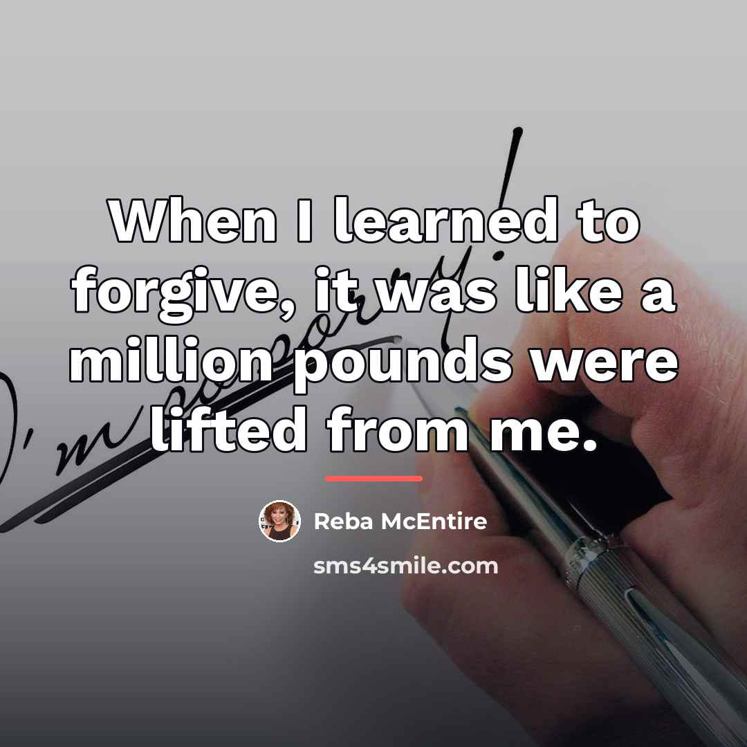 “When I learned to forgive, it was like a million…” quote by Reba McEntire