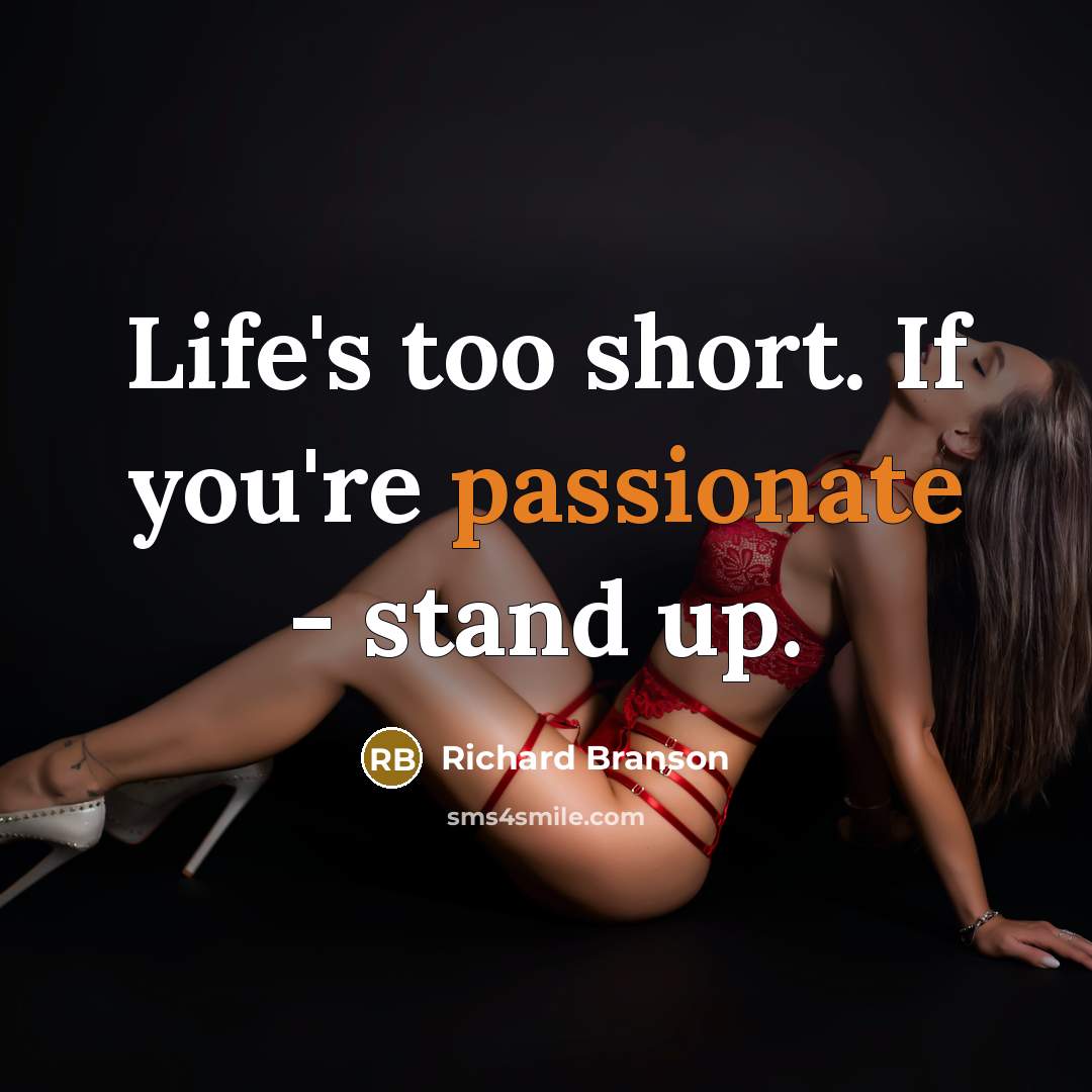 “Life's too short. If you're passionate - stand up.…” quote by Richard Branson
