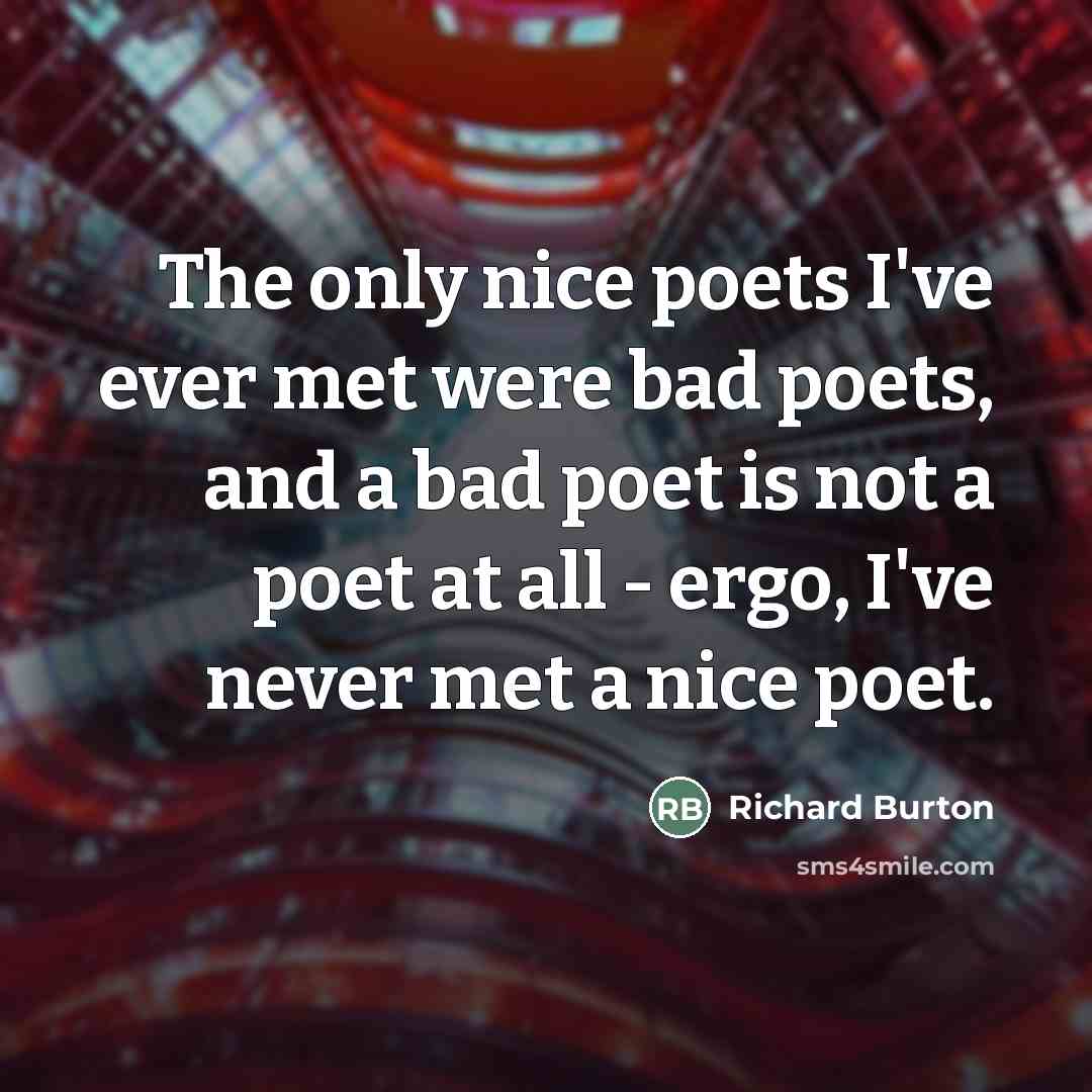 “The only nice poets I've ever met were bad poets,…” quote by Richard Burton