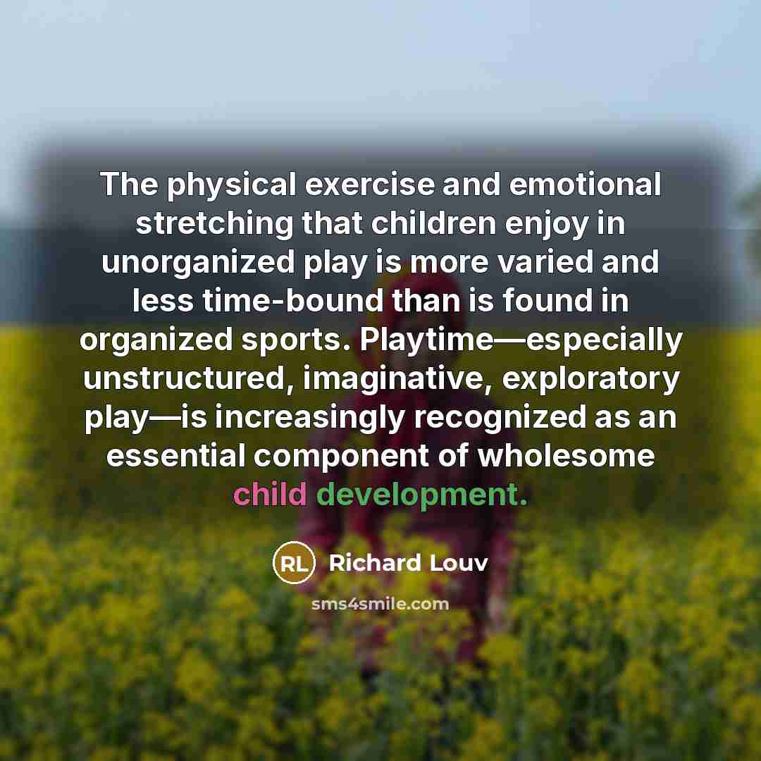 “The physical exercise and emotional stretching that children enjoy in…” quote by Richard Louv