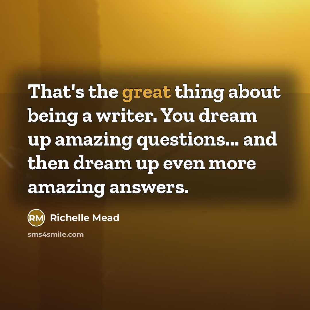 “That's the great thing about being a writer. You dream…” quote by Richelle Mead